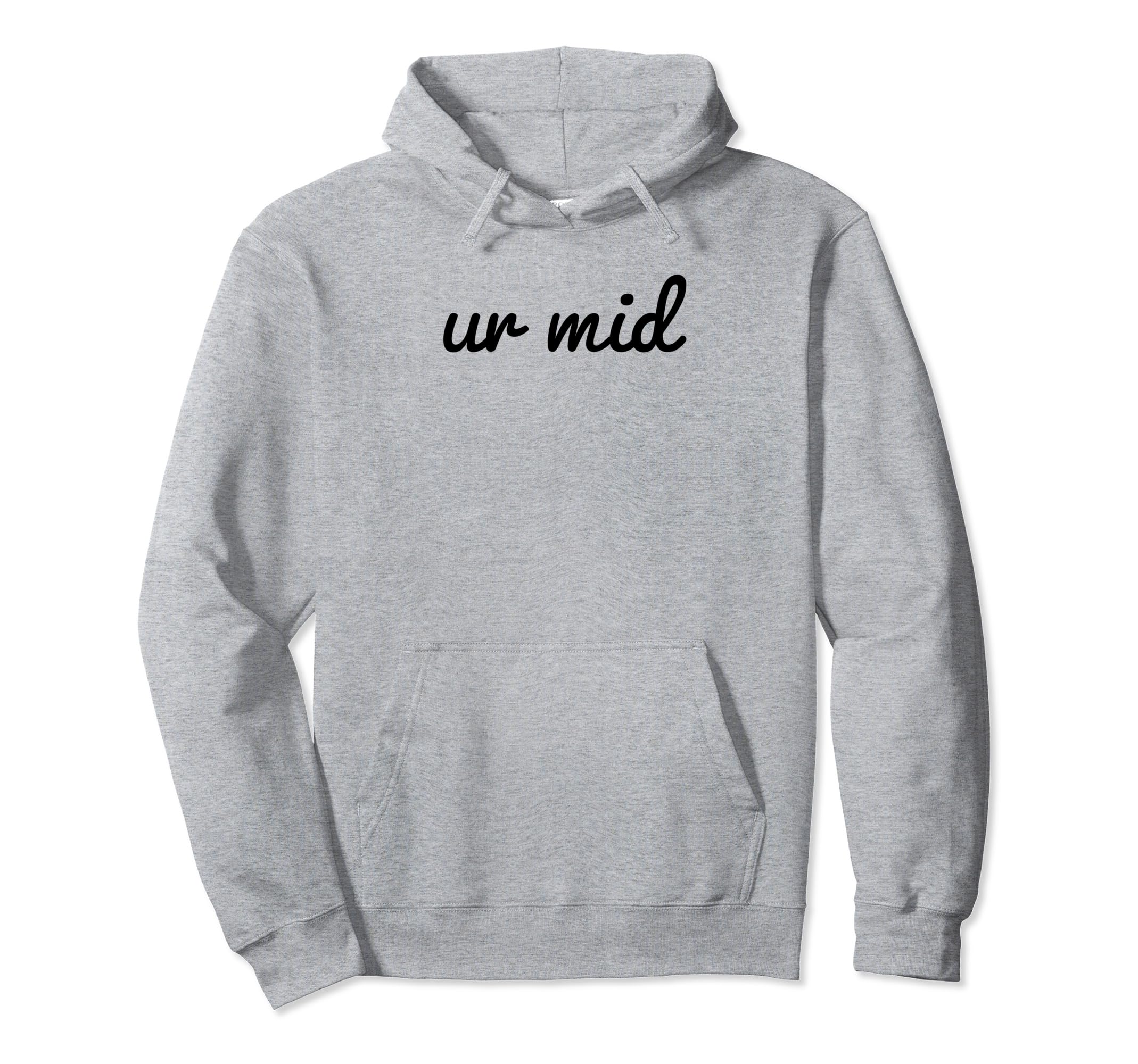 Ur Mid Y2K Aesthetic Funny Gag Gift Hoodie - Aesthetic Graphic Men Women - T-Shirt, Sweatshirt, Hoodie
