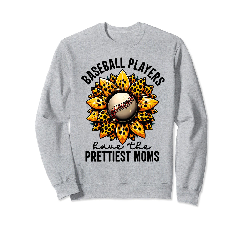 Baseball Players Have Prettiest Moms Sweatshirt - Graphic Print Men Women - T-Shirt, Sweatshirt, Hoodie