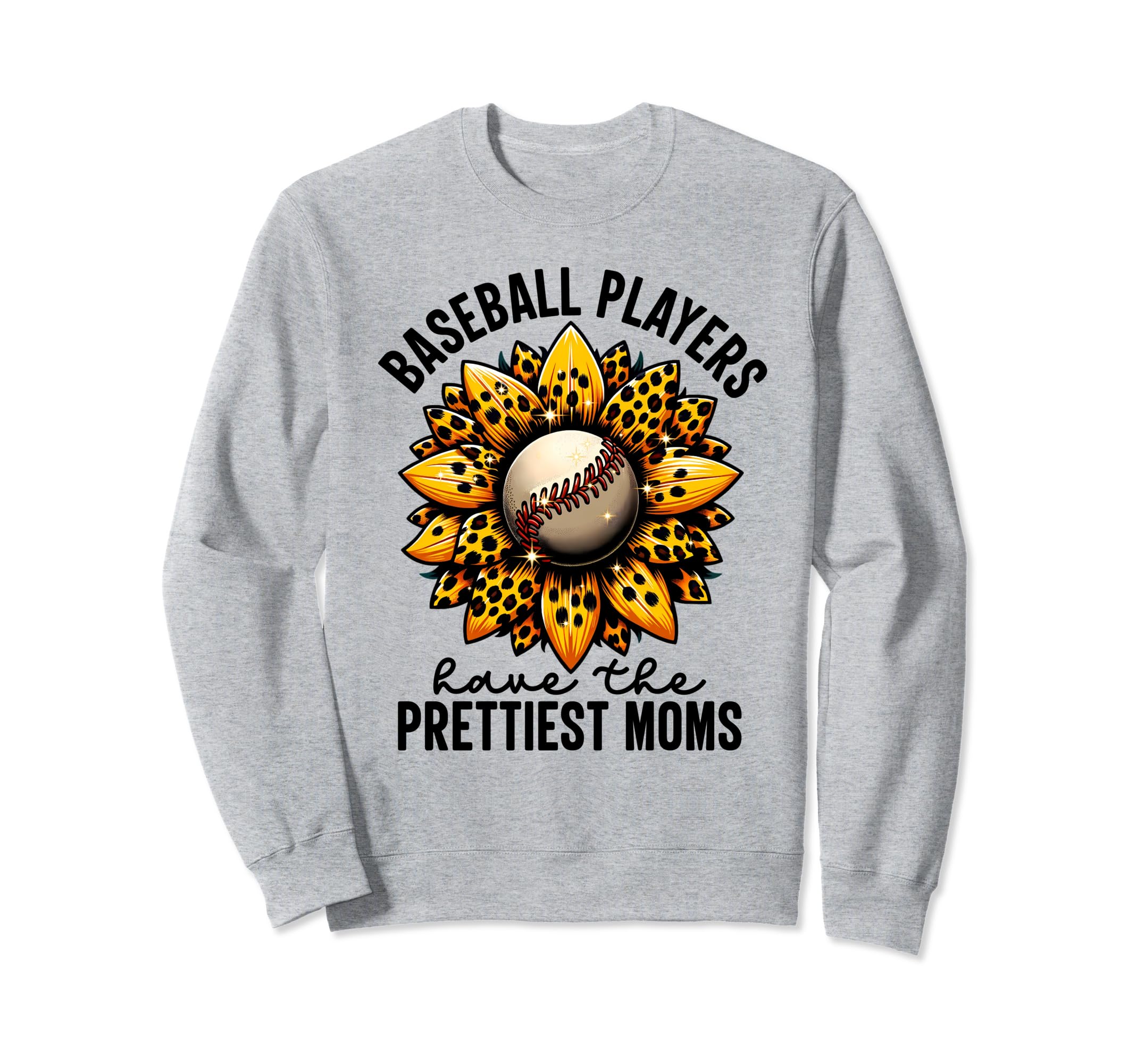 Baseball Players Have Prettiest Moms Sweatshirt - Graphic Print Men Women - T-Shirt, Sweatshirt, Hoodie