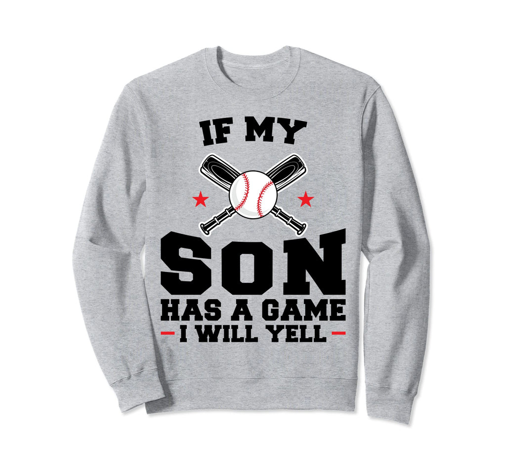 If My Son Has Game I Will Yell Sweatshirt - Graphic Print for Adults - T-Shirt, Sweatshirt, Hoodie