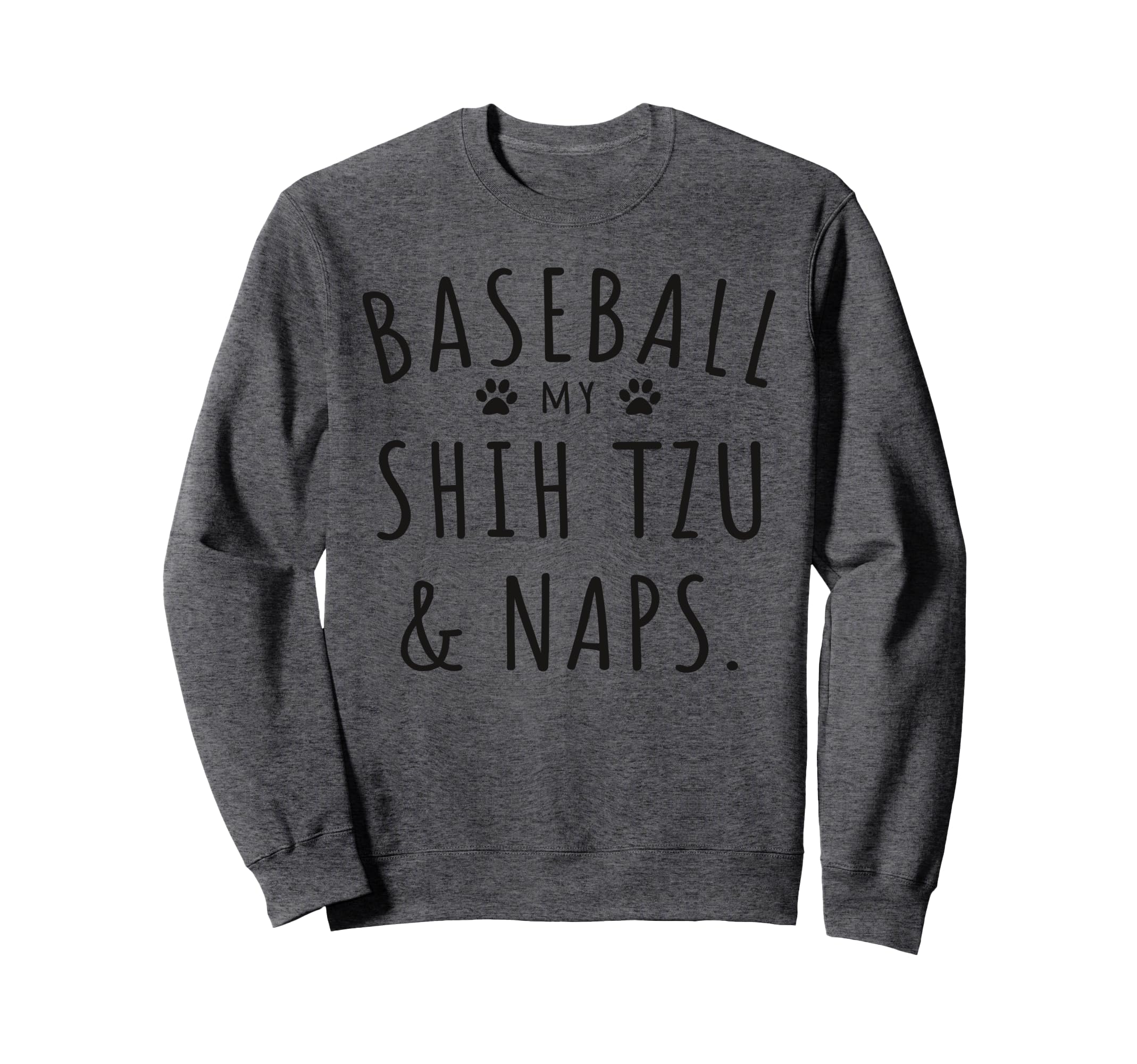 Baseball My Shih Tzu Naps Funny Shih Sweatshirt - Trendy Graphic Unisex - T-Shirt, Sweatshirt, Hoodie