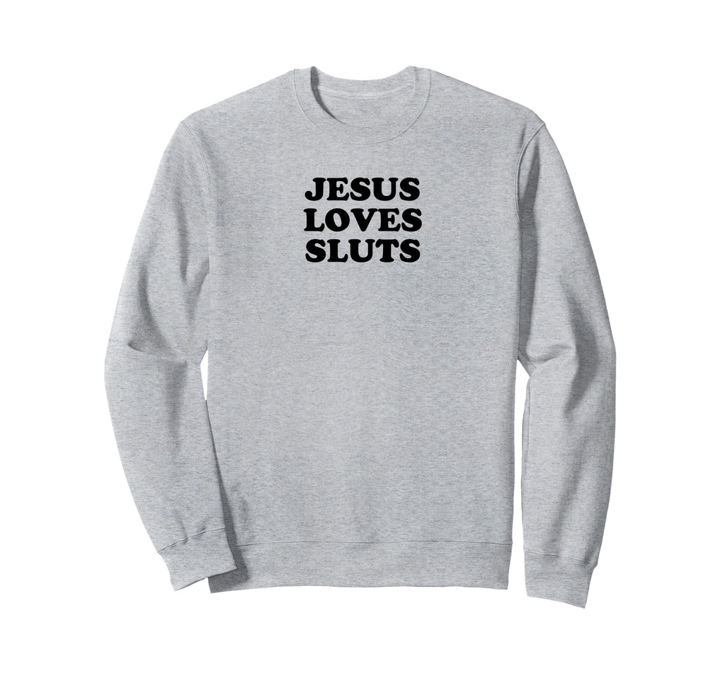 Jesus Loves Sluts Funny Y2K Sweatshirt - Custom Art Print Men Women - T-Shirt, Sweatshirt, Hoodie
