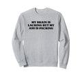 My Brain Is Lacking But My Ass Is Sweatshirt - Graphic Print Men Women - T-Shirt, Sweatshirt, Hoodie
