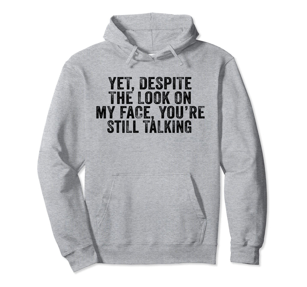 Funny Yet Despite My Face Distressed Hoodie - Fun Novelty Design Men Women - T-Shirt, Sweatshirt, Hoodie