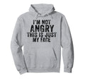 Funny Im Not Angry This Is Just My Face Hoodie - Minimalist Print Unisex - T-Shirt, Sweatshirt, Hoodie