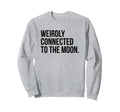 Weirdly Connected To Moon Funny Y2K Sweatshirt - Minimalist Print Unisex - T-Shirt, Sweatshirt, Hoodie