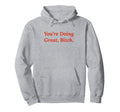 Youre Doing Great Bitch Y2K Aesthetic Hoodie - Novelty Apparel Men Women - T-Shirt, Sweatshirt, Hoodie