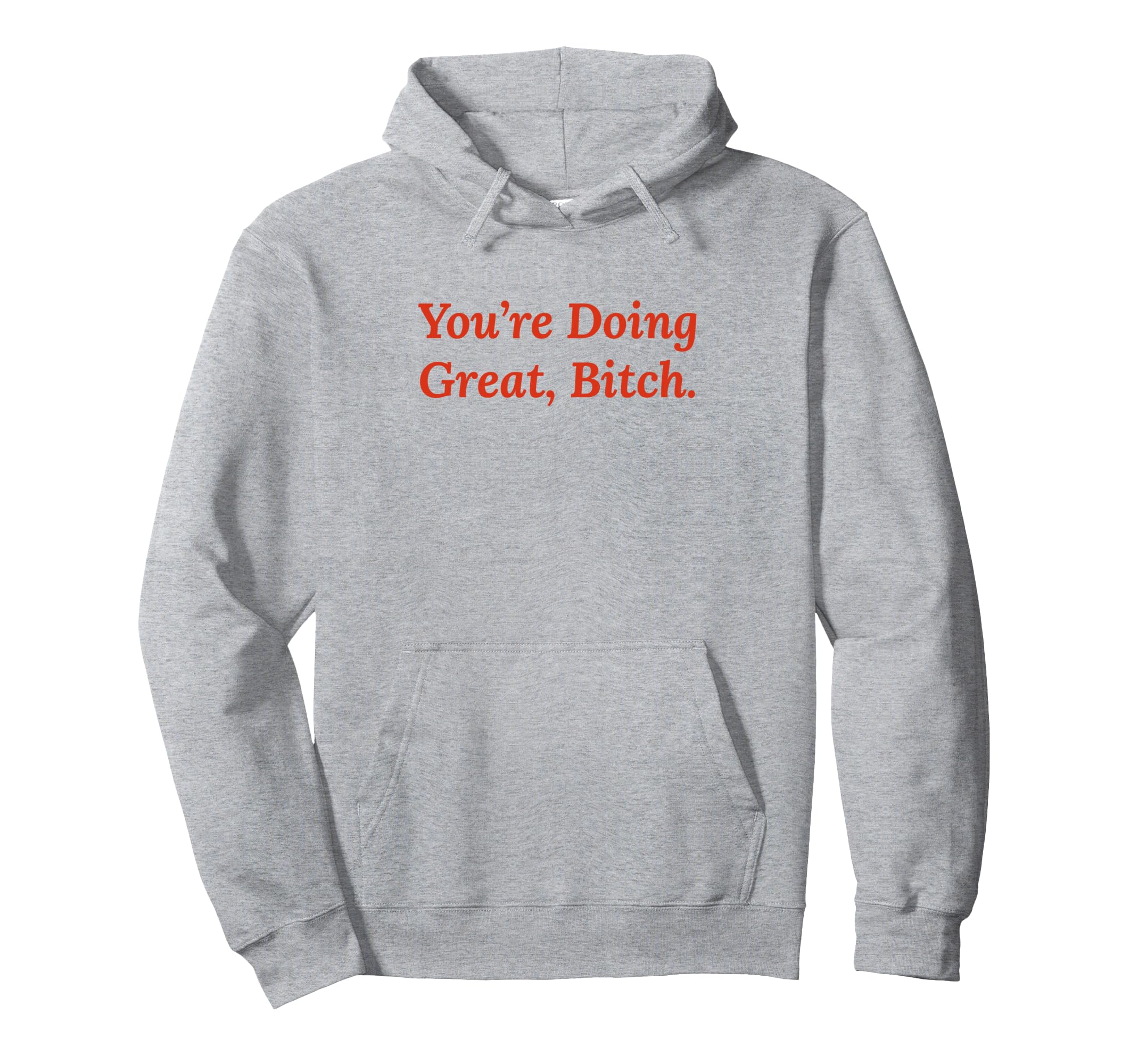 Youre Doing Great Bitch Y2K Aesthetic Hoodie - Novelty Apparel Men Women - T-Shirt, Sweatshirt, Hoodie