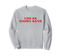 I Do As Daddy Says Y2K Aesthetic Sweatshirt - Fun Novelty Design for Adults - T-Shirt, Sweatshirt, Hoodie