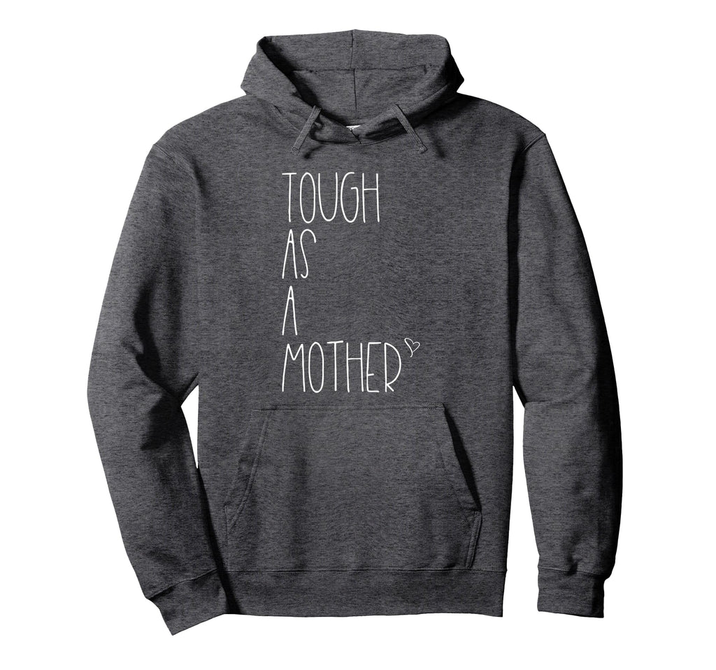 Tough As Mother Funny Momma Loves Her Hoodie - Casual Everyday Wear Unisex - T-Shirt, Sweatshirt, Hoodie