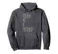 Tough As Mother Funny Momma Loves Her Hoodie - Casual Everyday Wear Unisex - T-Shirt, Sweatshirt, Hoodie