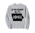 Is This Heaven No Its Iowa Field Sweatshirt - Custom Art Print Men Women - T-Shirt, Sweatshirt, Hoodie