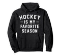 Hockey Is My Favorite Season Hockey Hoodie - Minimalist Print for Adults - T-Shirt, Sweatshirt, Hoodie