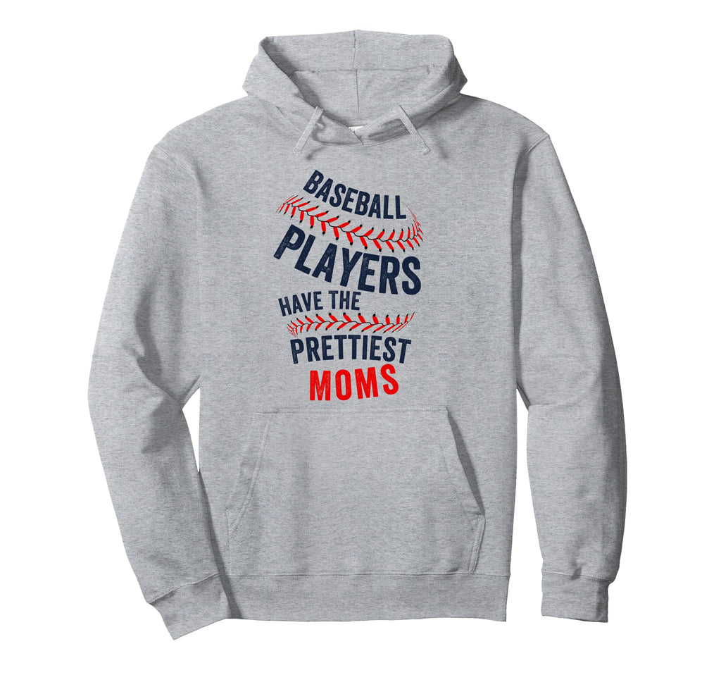 Baseball Players Have Prettiest Moms Hoodie - Aesthetic Graphic Men Women - T-Shirt, Sweatshirt, Hoodie