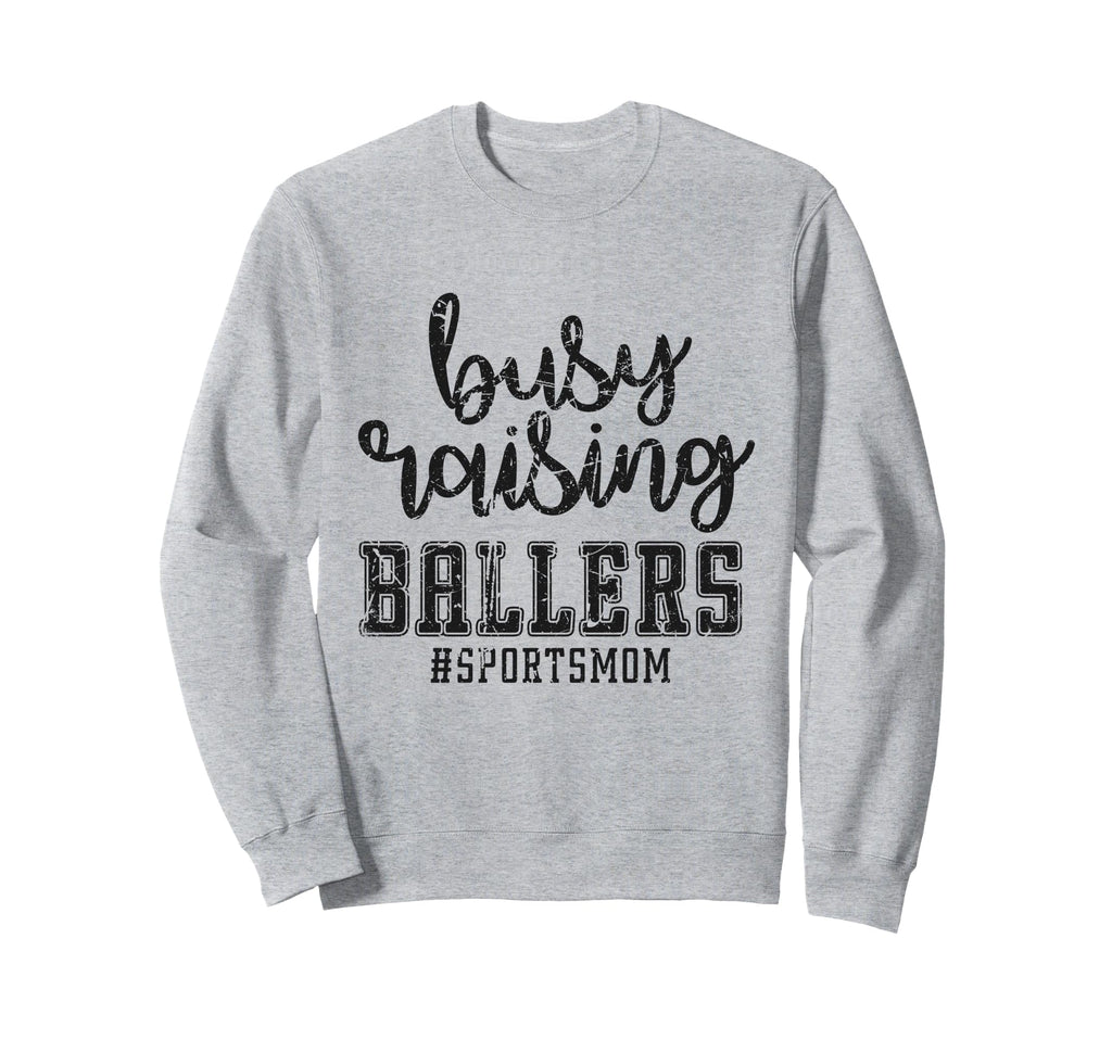 Busy Raising Ballers Funny Sports Sweatshirt - Streetwear Style Men Women - T-Shirt, Sweatshirt, Hoodie