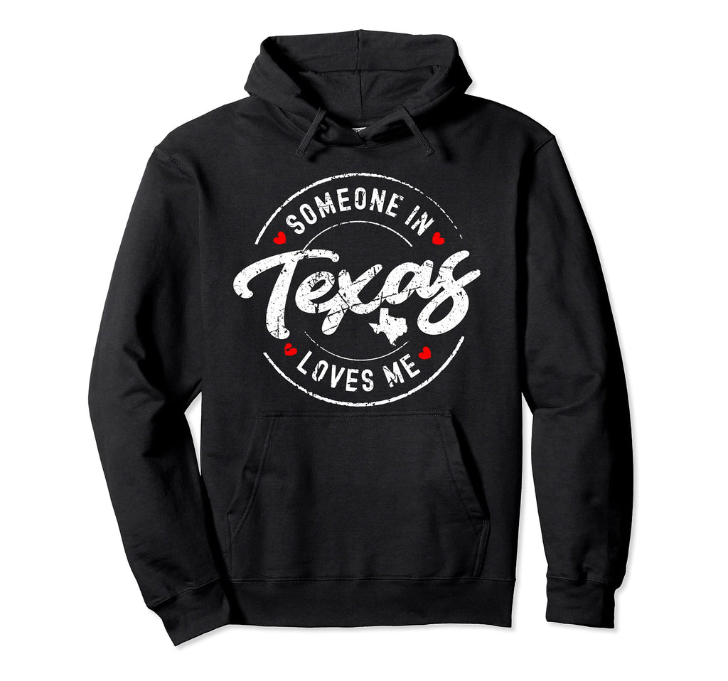 Someone Texas Loves Me Distressed Hoodie - Casual Everyday Wear Unisex - T-Shirt, Sweatshirt, Hoodie