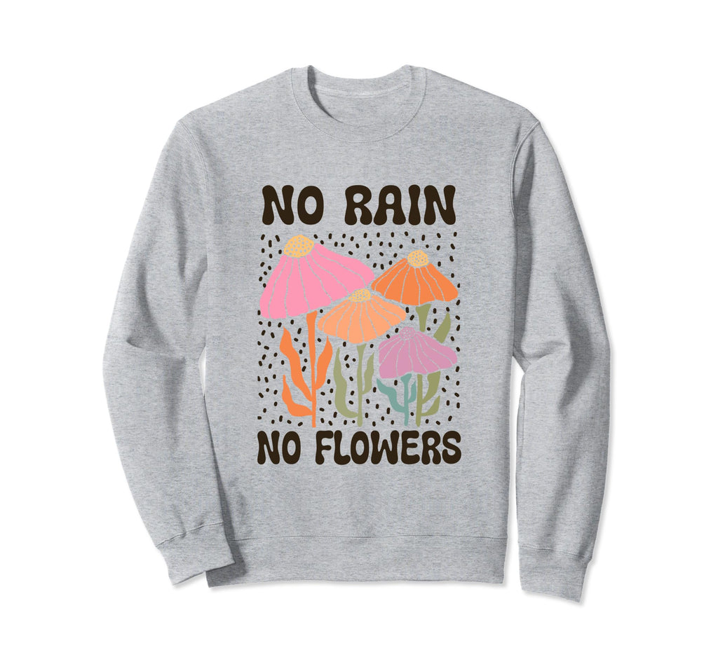 Boho Minimalistic No Rain No Flowers Sweatshirt - Streetwear Style Unisex - T-Shirt, Sweatshirt, Hoodie