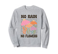 Boho Minimalistic No Rain No Flowers Sweatshirt - Streetwear Style Unisex - T-Shirt, Sweatshirt, Hoodie