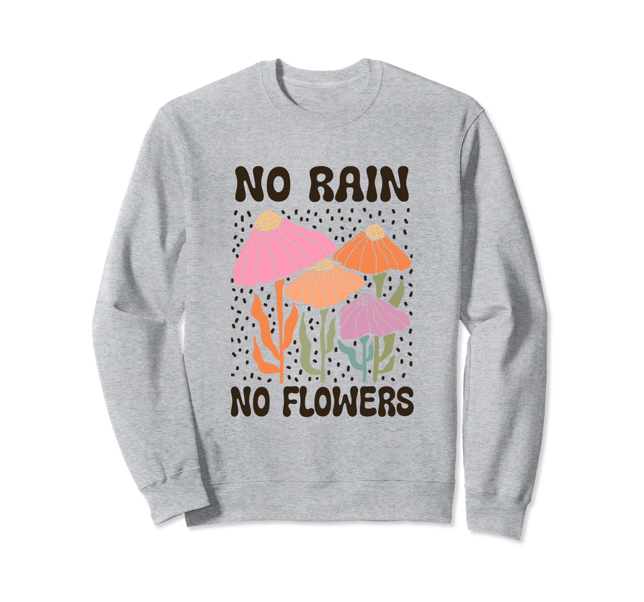 Boho Minimalistic No Rain No Flowers Sweatshirt - Streetwear Style Unisex - T-Shirt, Sweatshirt, Hoodie