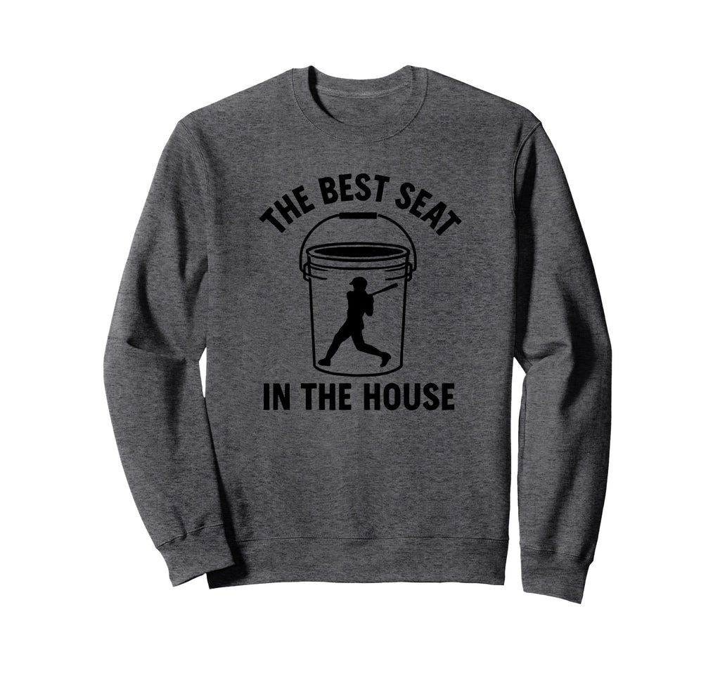 Best Seat House Funny Bucket Dad Sweatshirt - Fun Novelty Design Men Women - T-Shirt, Sweatshirt, Hoodie