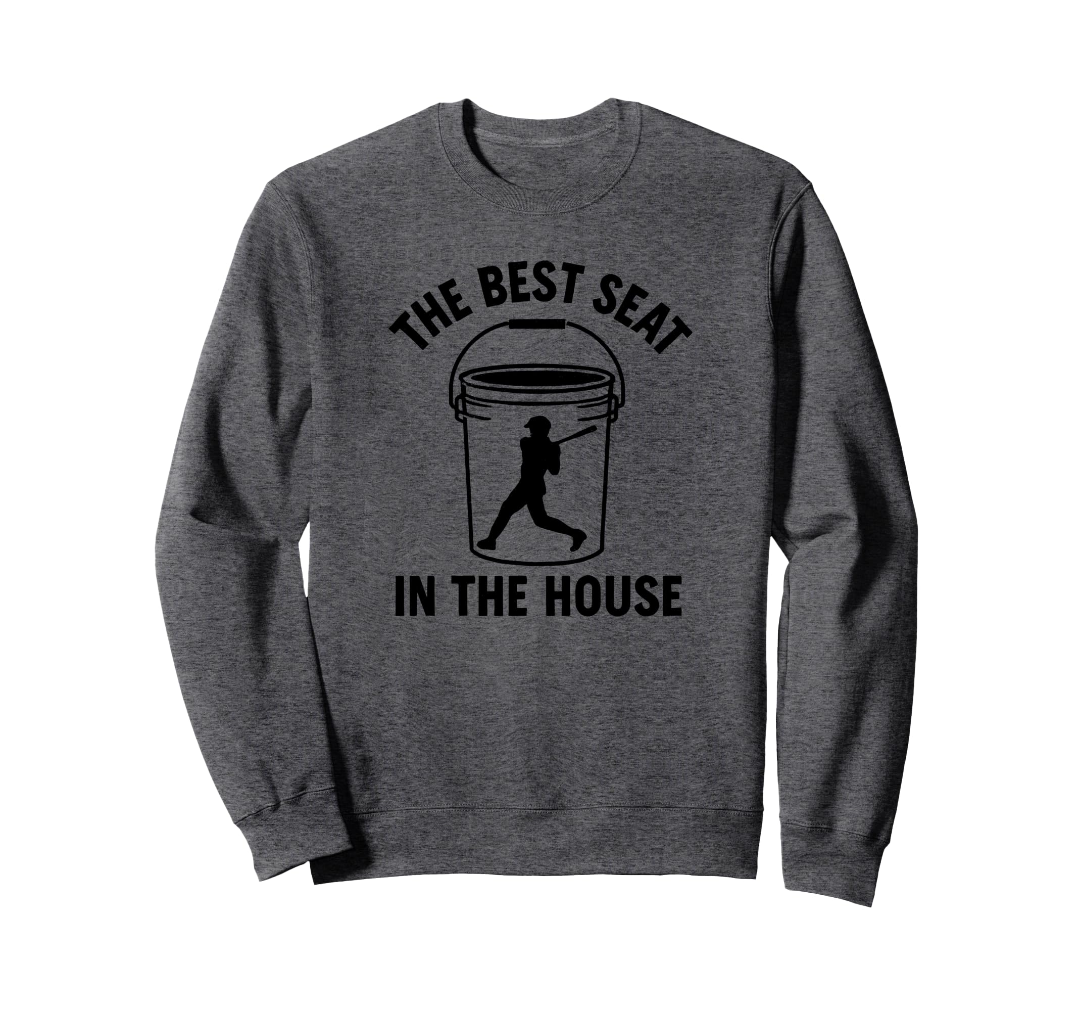 Best Seat House Funny Bucket Dad Sweatshirt - Fun Novelty Design Men Women - T-Shirt, Sweatshirt, Hoodie