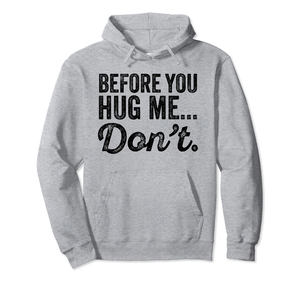 Before You Hug Me Dont Funny Introvert Hoodie - Fun Novelty Design Unisex - T-Shirt, Sweatshirt, Hoodie