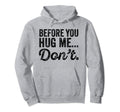 Before You Hug Me Dont Funny Introvert Hoodie - Fun Novelty Design Unisex - T-Shirt, Sweatshirt, Hoodie