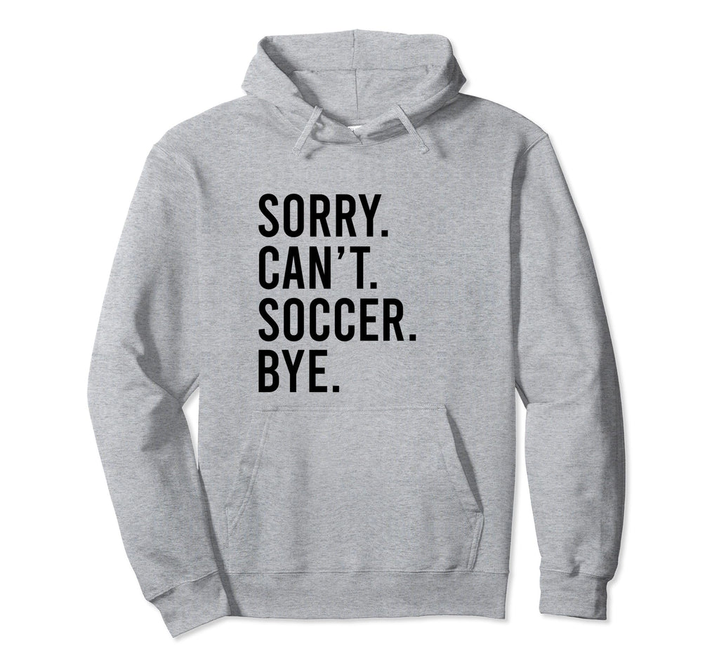 Sorry Cant Soccer Bye Funny Distressed Hoodie - Aesthetic Graphic Unisex - T-Shirt, Sweatshirt, Hoodie