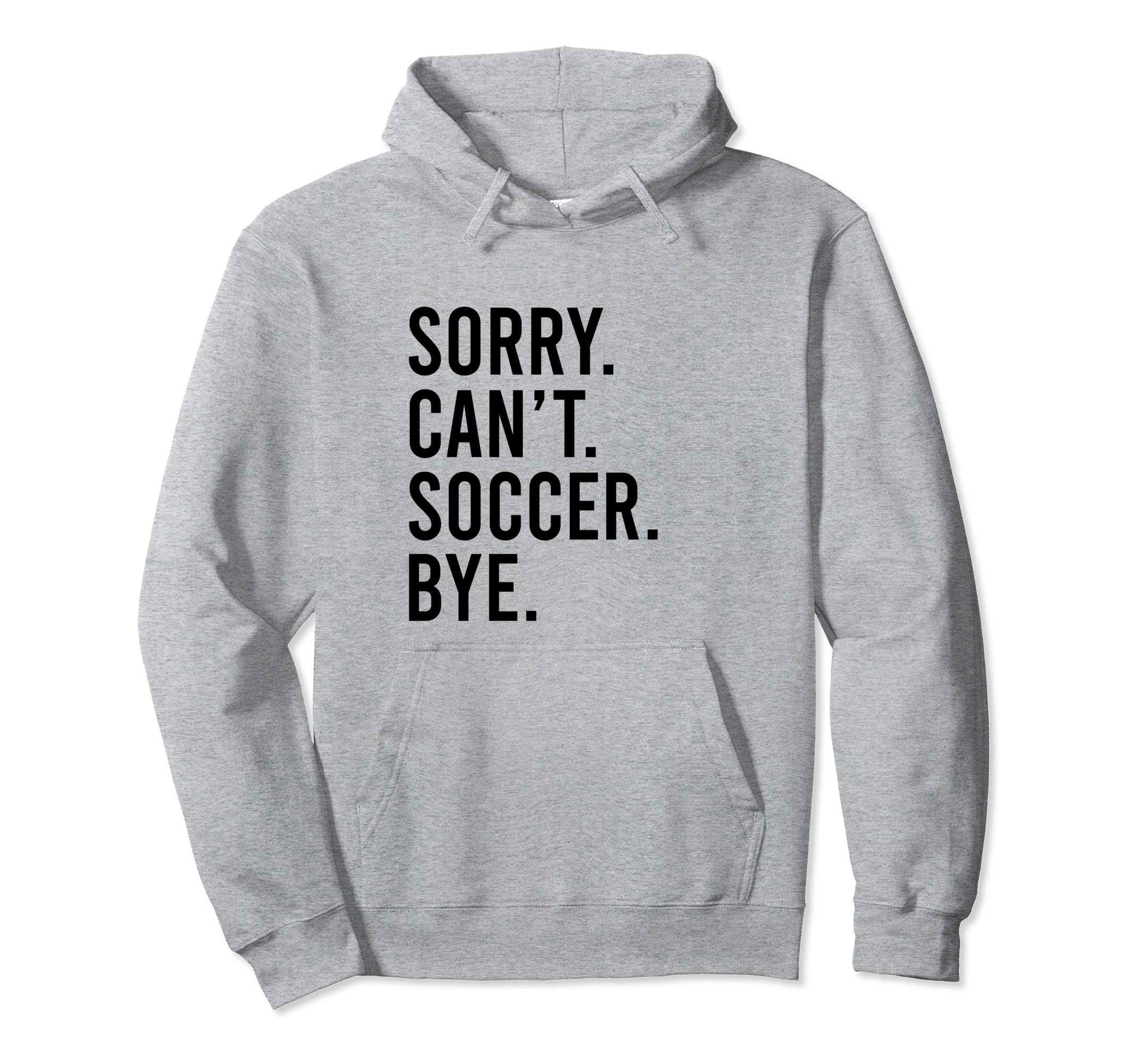 Sorry Cant Soccer Bye Funny Distressed Hoodie - Aesthetic Graphic Unisex - T-Shirt, Sweatshirt, Hoodie