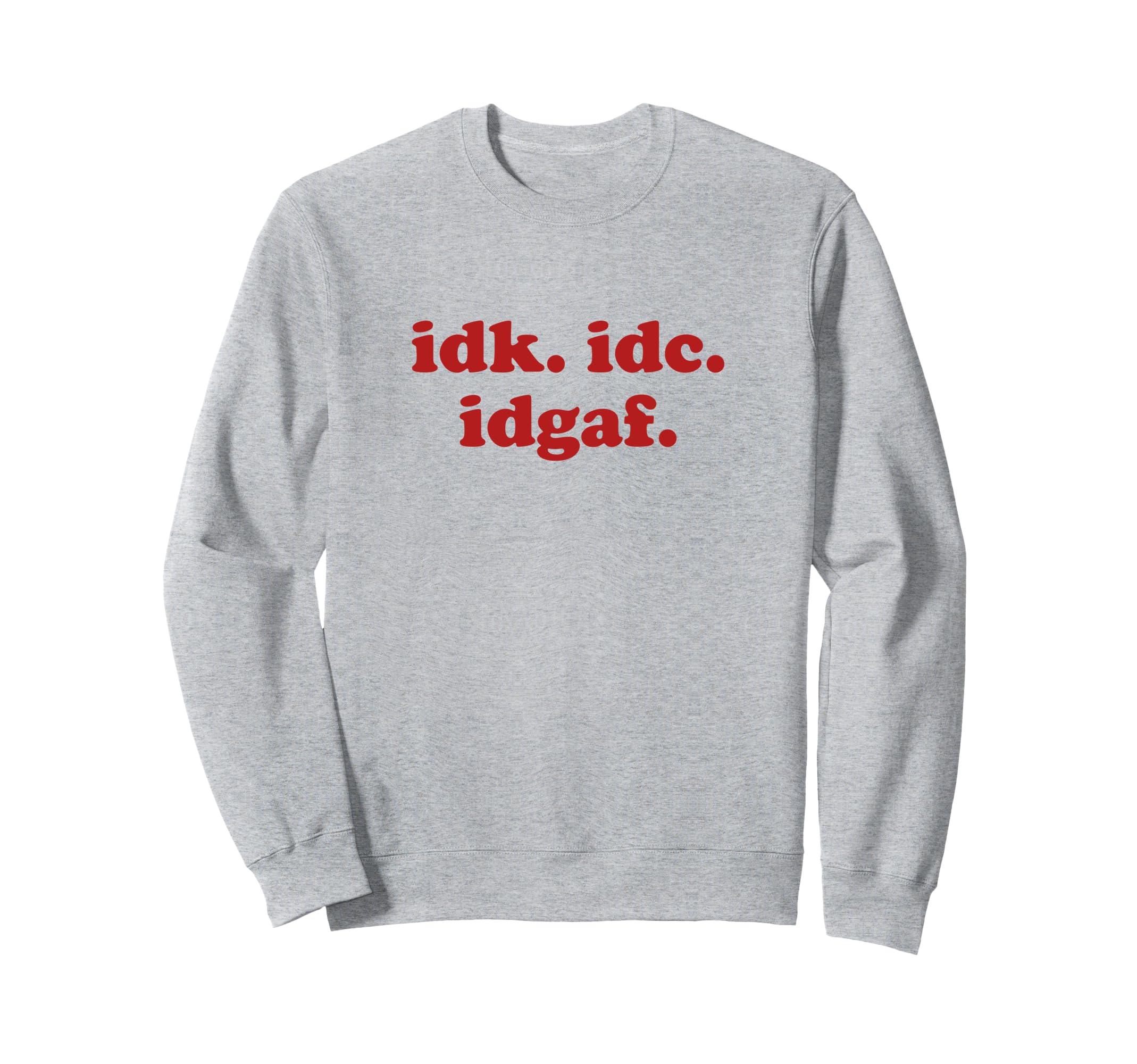 Idk Idc Idgaf I Dont Care Y2K Sweatshirt - Streetwear Style Men Women - T-Shirt, Sweatshirt, Hoodie