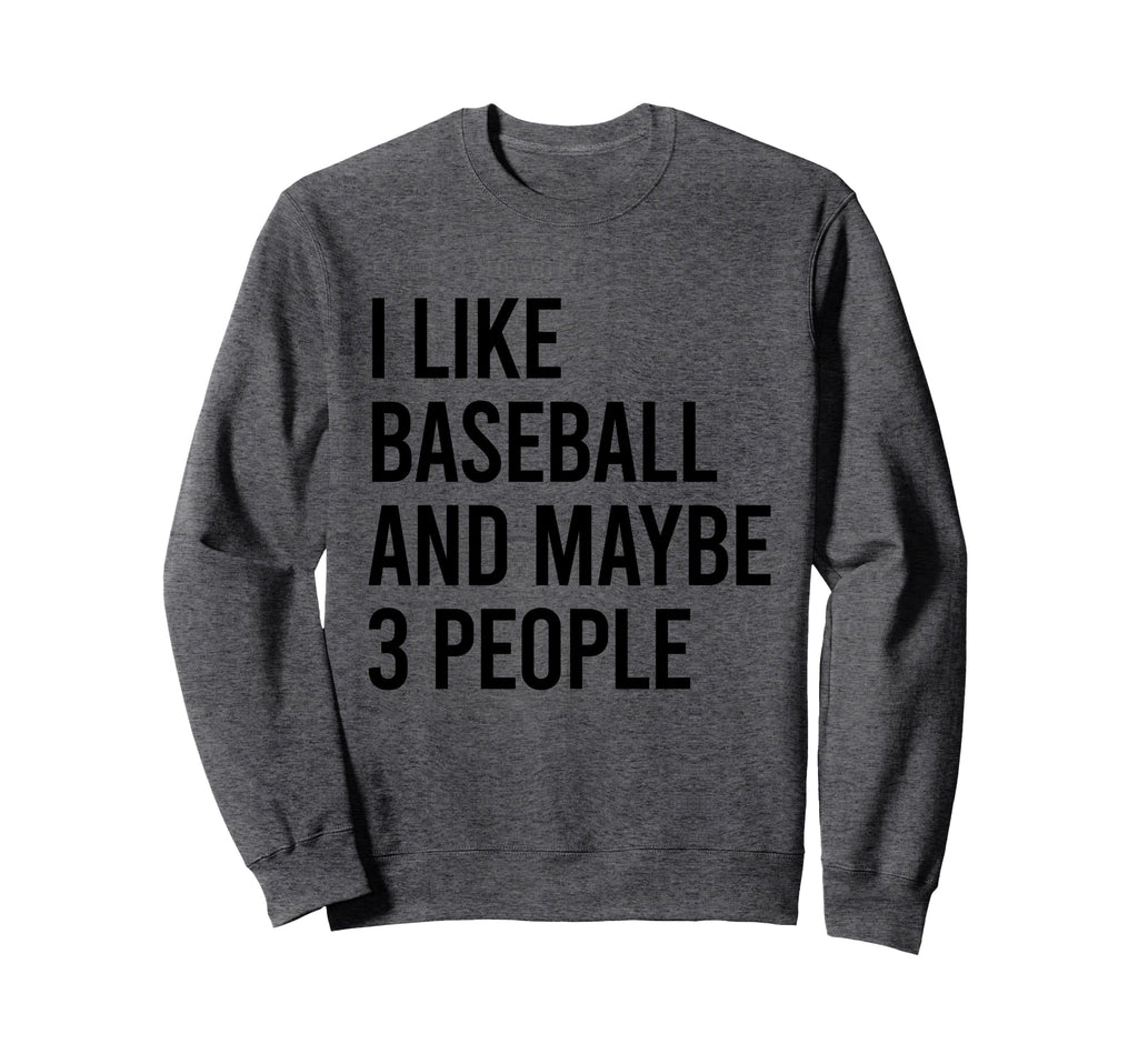 I Like Baseball And Maybe Three Sweatshirt - Minimalist Print Men Women - T-Shirt, Sweatshirt, Hoodie