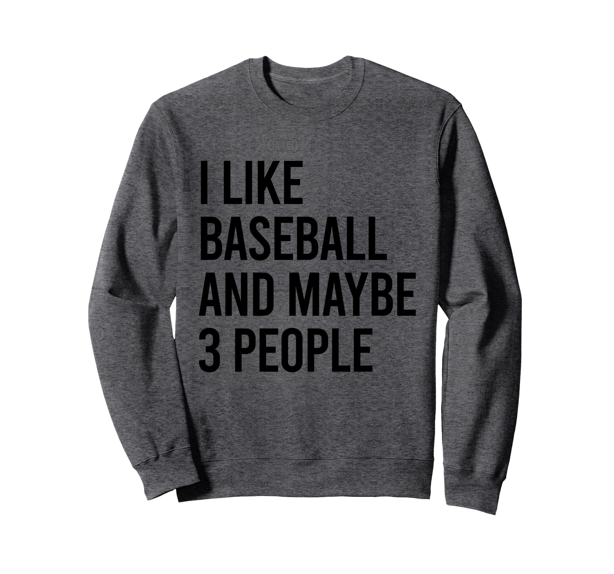 I Like Baseball And Maybe Three Sweatshirt - Minimalist Print Men Women - T-Shirt, Sweatshirt, Hoodie