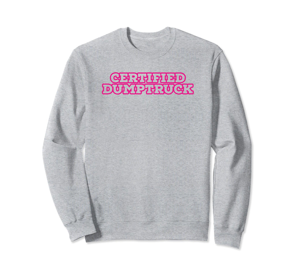 Certified Dumptruck Funny Y2K Aesthetic Sweatshirt - Novelty Apparel Unisex - T-Shirt, Sweatshirt, Hoodie