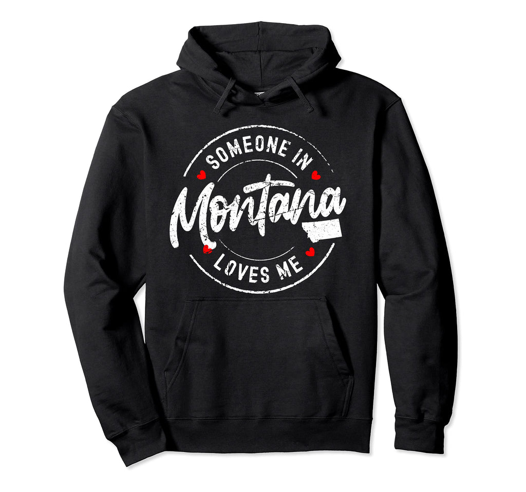 Someone Montana Loves Me Distressed Hoodie - Custom Art Print for Adults - T-Shirt, Sweatshirt, Hoodie