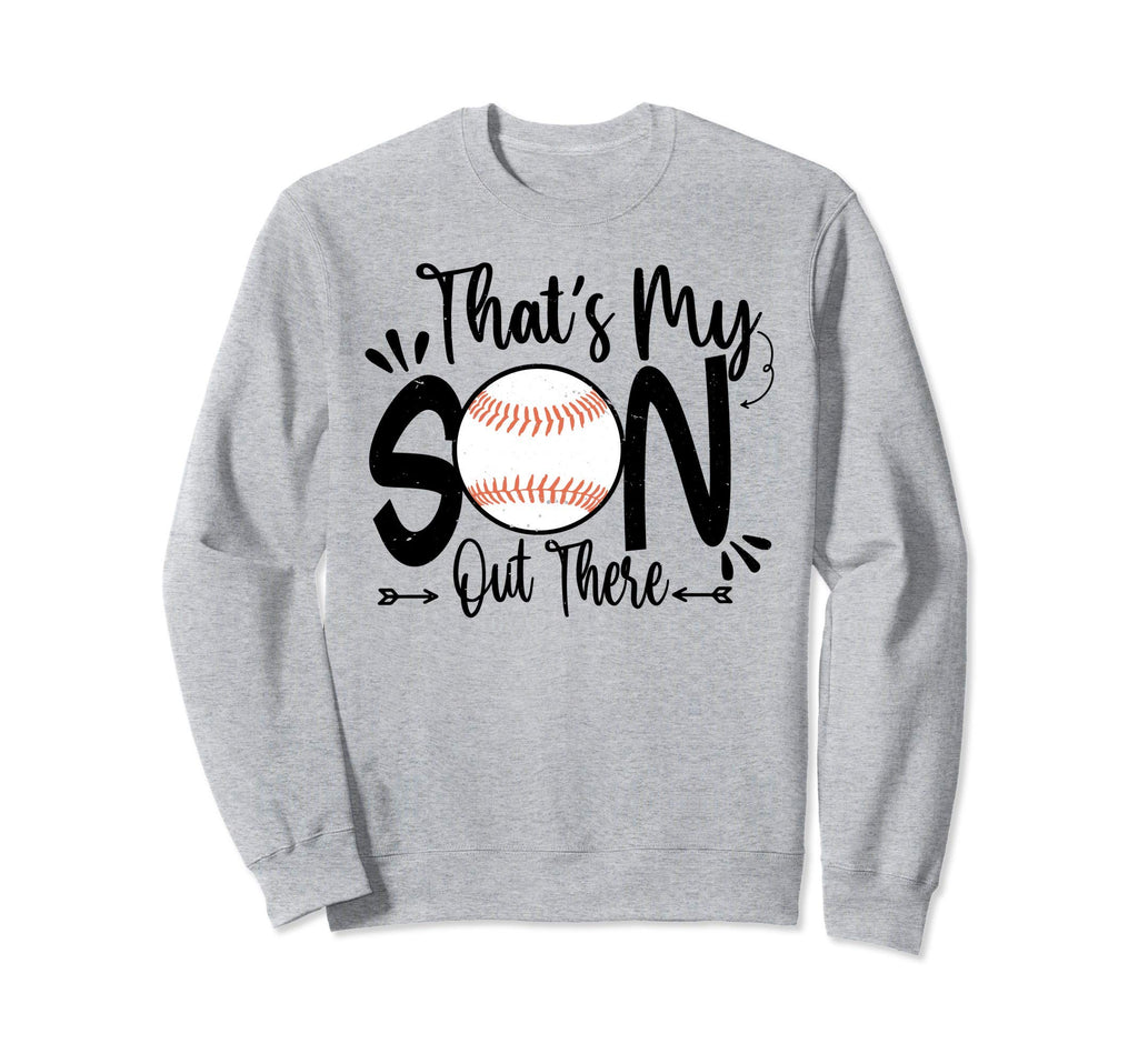 Thats My Son Out There Sweatshirt - Casual Everyday Wear Men Women - T-Shirt, Sweatshirt, Hoodie