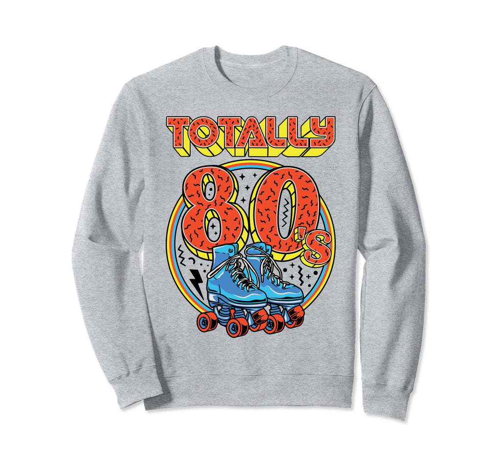 Totally 80S Roller Skater Skate Sweatshirt - Novelty Apparel for Adults - T-Shirt, Sweatshirt, Hoodie