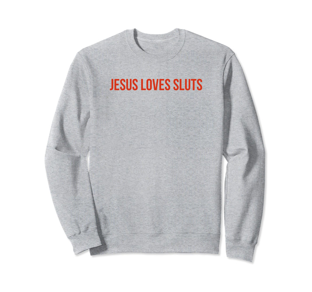Jesus Loves Sluts Funny Y2K Sweatshirt - Minimalist Print Men Women - T-Shirt, Sweatshirt, Hoodie