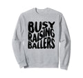 Busy Raising Ballers Baseball Love Sweatshirt - Streetwear Style for Adults - T-Shirt, Sweatshirt, Hoodie