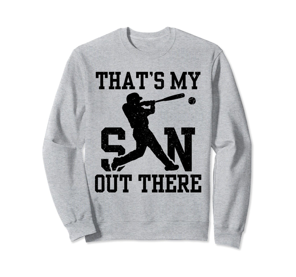 Thats My Son Out There Baseball Sweatshirt - Trendy Graphic Men Women - T-Shirt, Sweatshirt, Hoodie