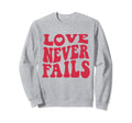 Love Never Fails Positivity Preppy Sweatshirt - Streetwear Style Men Women - T-Shirt, Sweatshirt, Hoodie
