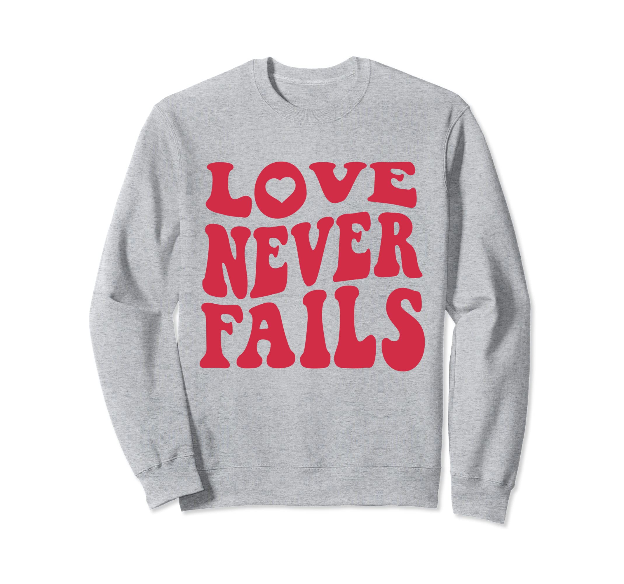 Love Never Fails Positivity Preppy Sweatshirt - Streetwear Style Men Women - T-Shirt, Sweatshirt, Hoodie