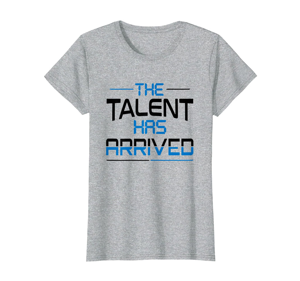 Talent Has Arrived T-Shirt - Custom Art Print for Adults - T-Shirt, Sweatshirt, Hoodie