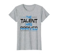 Talent Has Arrived T-Shirt - Custom Art Print for Adults - T-Shirt, Sweatshirt, Hoodie