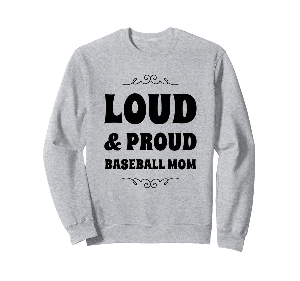 Funny Loud And Proud Baseball Moms Sweatshirt - Custom Art Print Unisex - T-Shirt, Sweatshirt, Hoodie