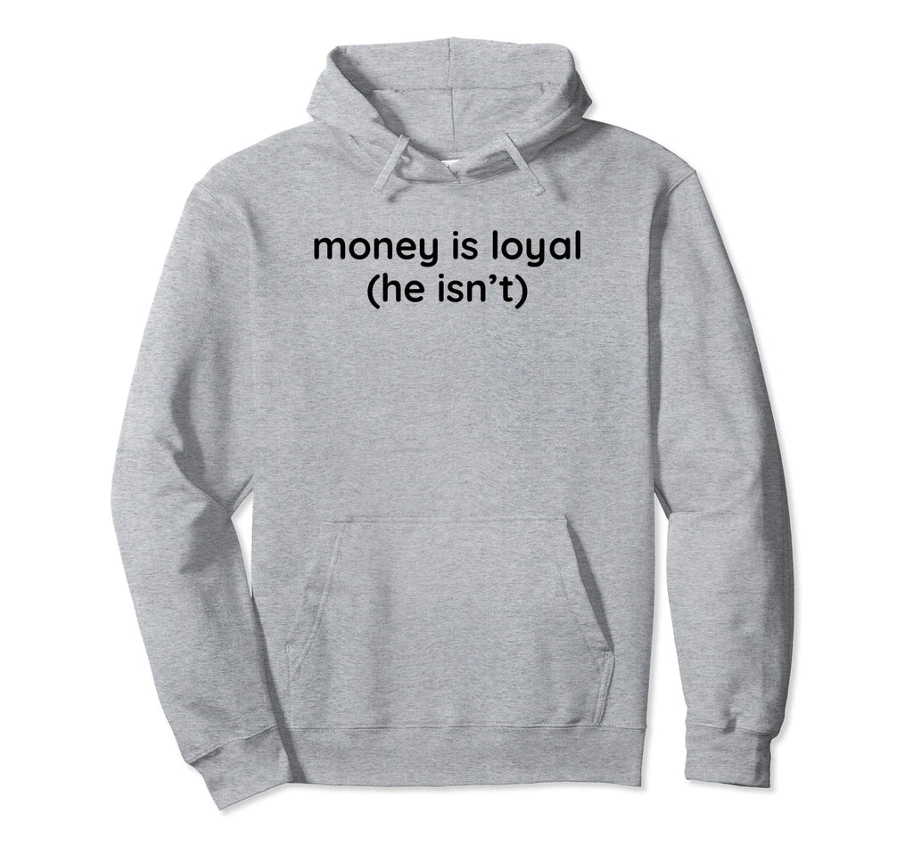 Money Is Loyal He Isnt Funny Y2K Aesthetic Hoodie - Graphic Print Unisex - T-Shirt, Sweatshirt, Hoodie
