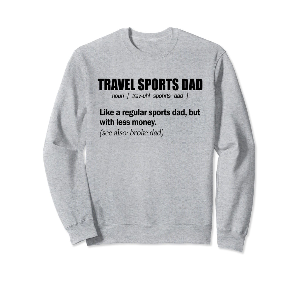 Travel Sports Dad Funny Sweatshirt - Fun Novelty Design Men Women - T-Shirt, Sweatshirt, Hoodie