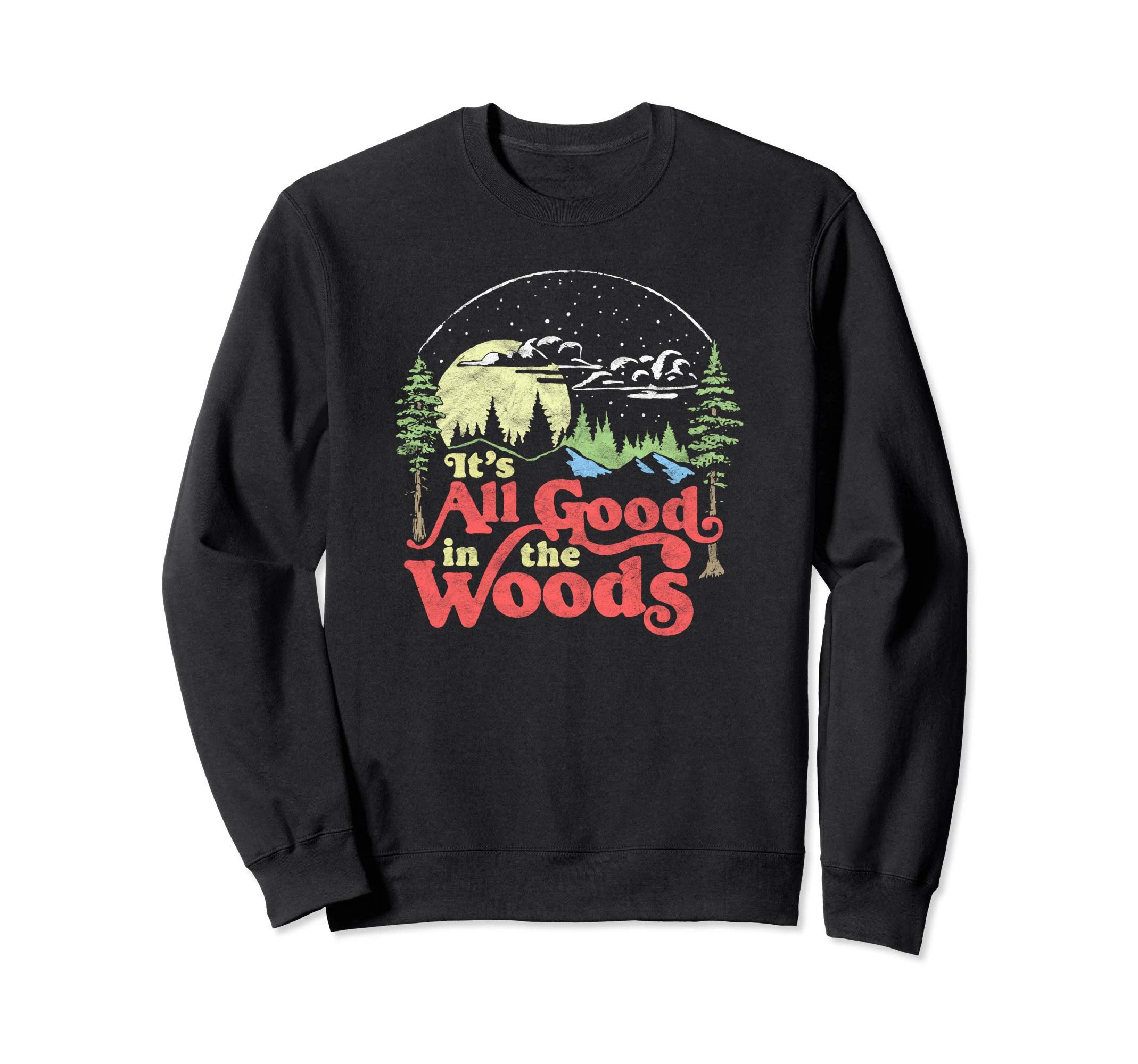 All Good Woods Distressed Camping Sweatshirt - Fun Novelty Design Unisex - T-Shirt, Sweatshirt, Hoodie