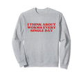 I Think About Worms Every Single Day Sweatshirt - Trendy Graphic Unisex - T-Shirt, Sweatshirt, Hoodie