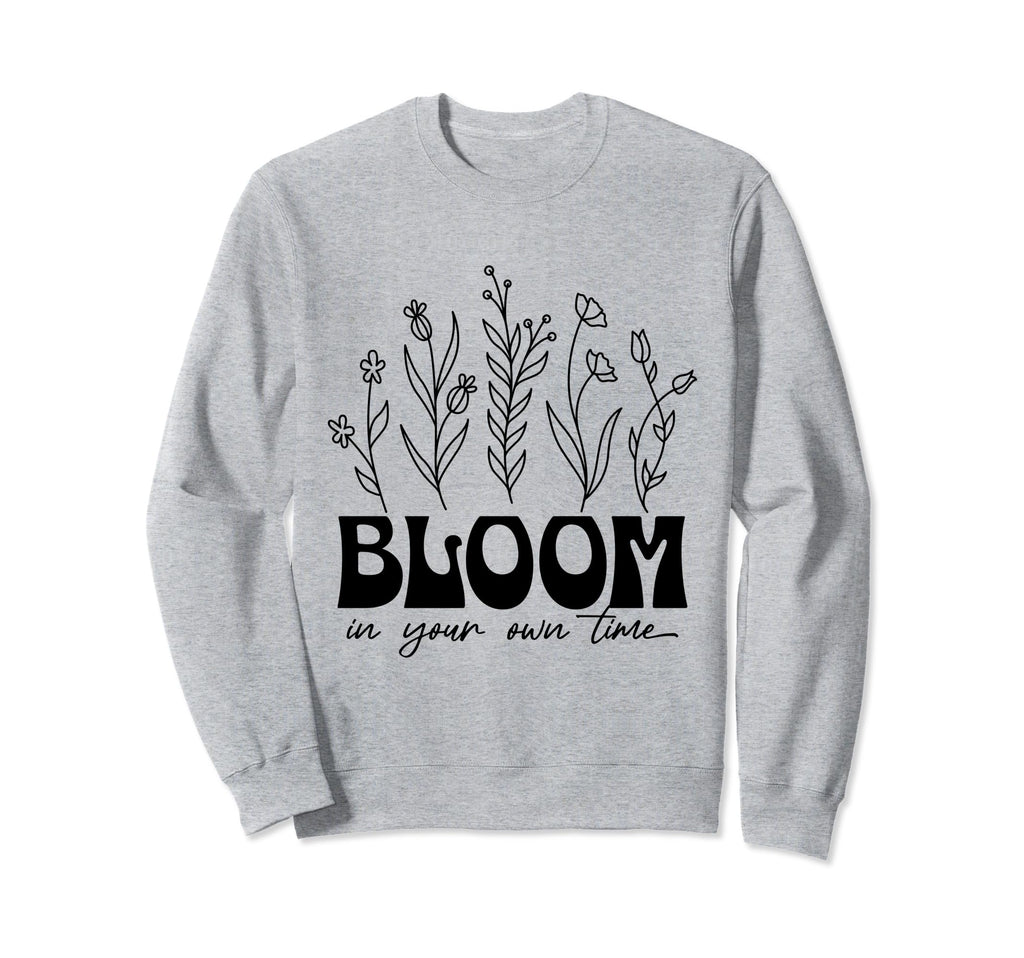 Bloom Your Own Time Inspirational Sweatshirt - Minimalist Print Unisex - T-Shirt, Sweatshirt, Hoodie