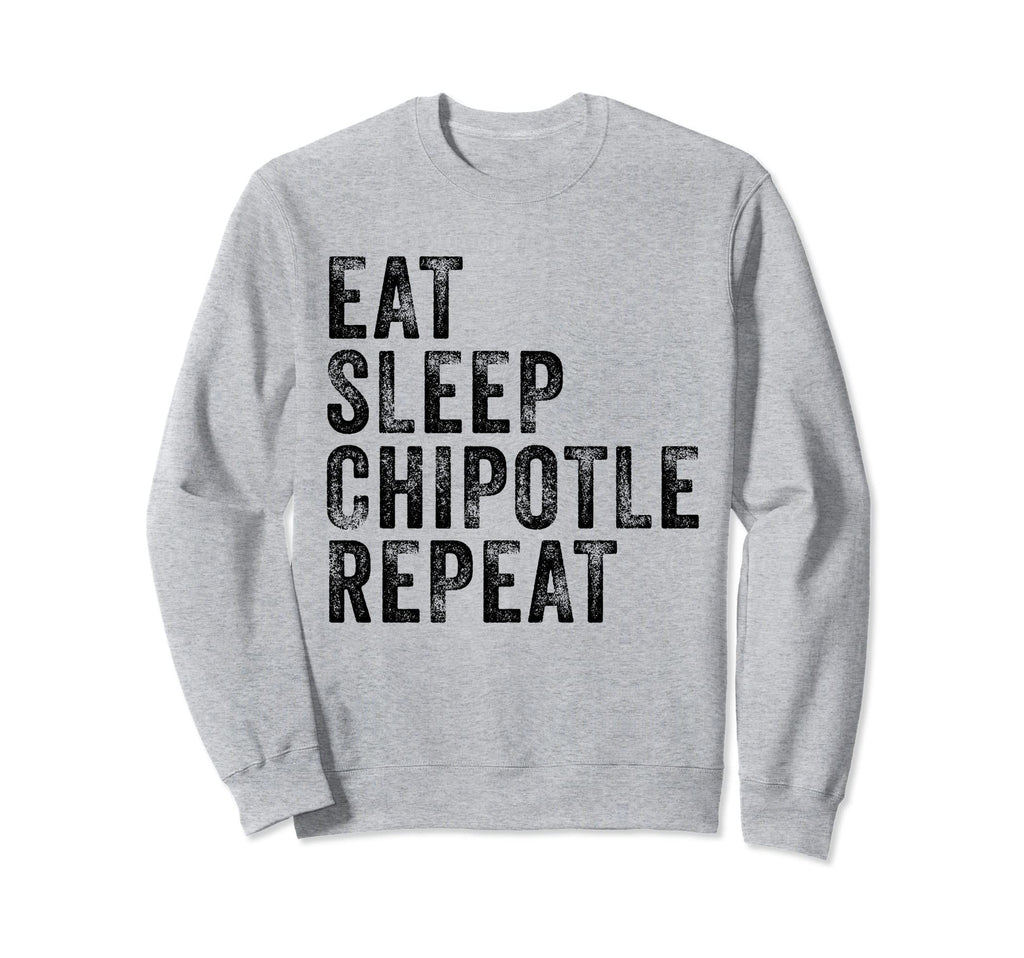 Eat Sleep Chipotle Repeat Funny Sweatshirt - Aesthetic Graphic Men Women - T-Shirt, Sweatshirt, Hoodie